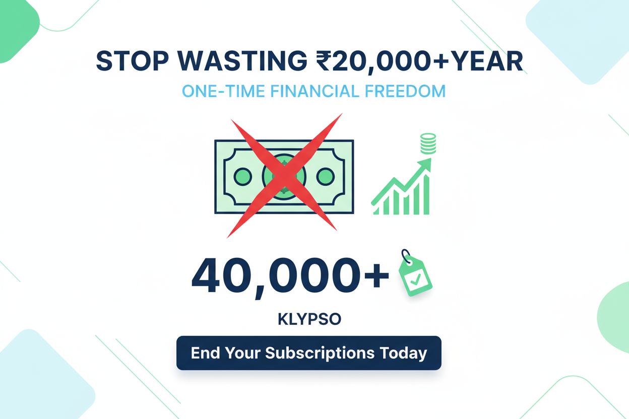 Bright, clean poster. A large, crossed-out subscription bill or a graph showing financial savings over time. Central image is a huge number 40,000+ next to a small price tag with a checkmark. Headline: STOP WASTING ₹20,000+/YEAR. Feature: ONE-TIME FINANCIAL FREEDOM. Logo: KLYPSO (text only). CTA: End Your Subscriptions Today.