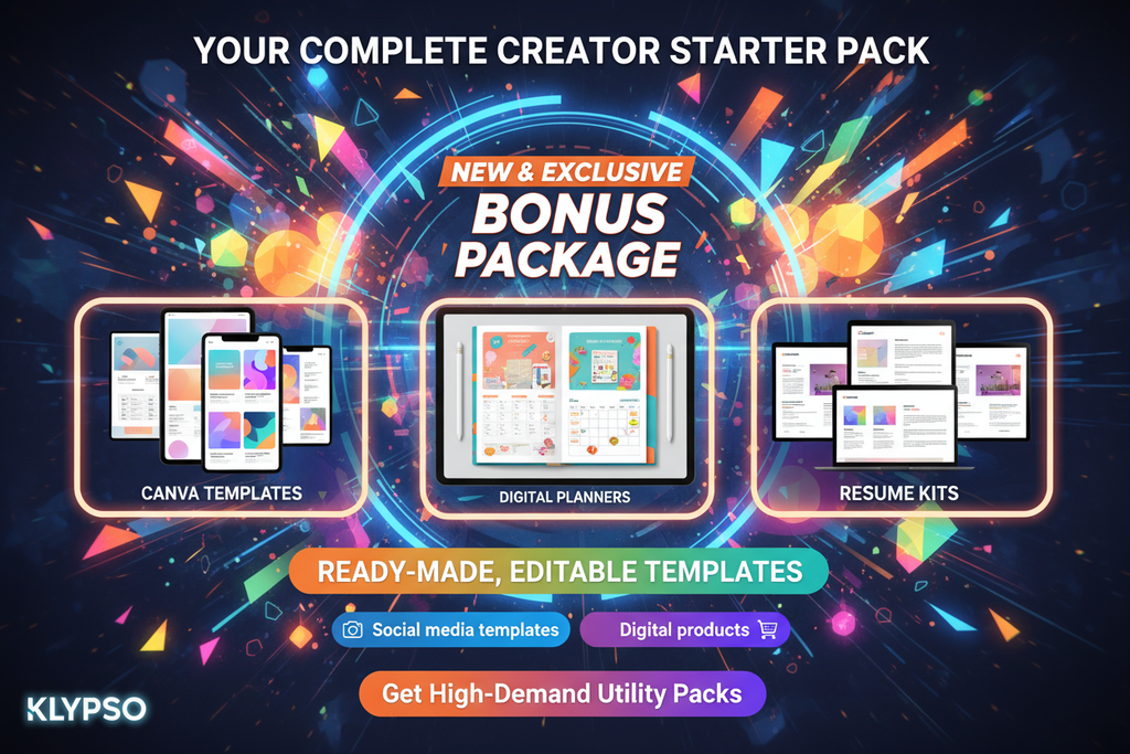 Bright, exciting poster. Showcase the NEW & EXCLUSIVE BONUS PACKAGE (Canva Templates, Digital Planners, Resume Kits). Highlight READY-MADE, EDITABLE TEMPLATES for social media and digital products. Headline: YOUR COMPLETE CREATOR STARTER PACK. Logo: KLYPSO (text only). CTA: Get High-Demand Utility Packs.