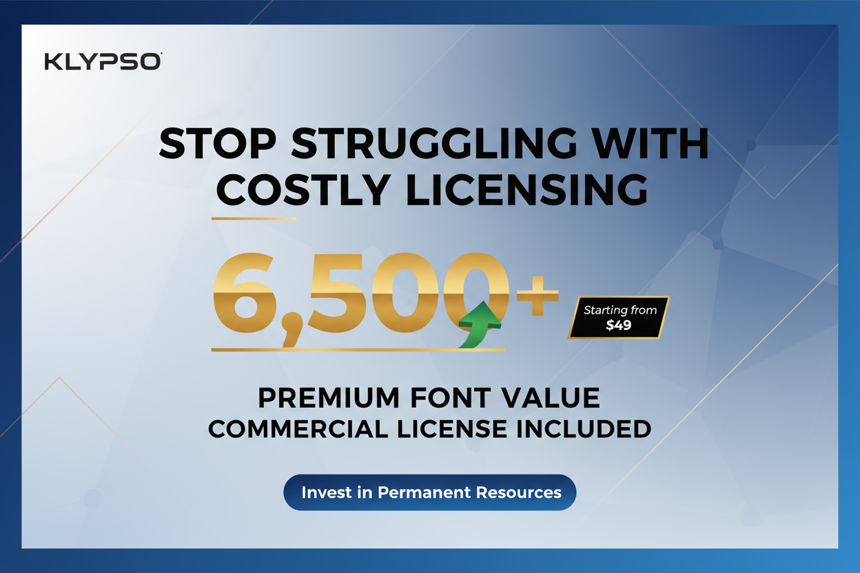 Professional, financially focused poster. Display a large number 6,500+ next to a small, affordable price. Emphasize PREMIUM FONT VALUE and COMMERCIAL LICENSE INCLUDED. Headline: STOP STRUGGLING WITH COSTLY LICENSING. Logo: KLYPSO (text only). CTA: Invest in Permanent Resources.